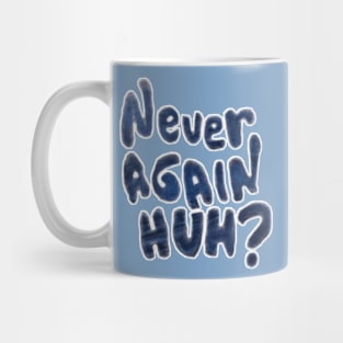 Never Again, Huh? - Back Mug